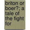 Briton Or Boer?; A Tale Of The Fight For door George Chetwynd Griffith