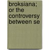 Broksiana; Or The Controversy Between Se door John Hughes Erastus Brooks