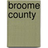 Broome County by General Books