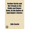 Brother Bertie And His Friends In The Fi by Edis Searle