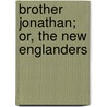 Brother Jonathan; Or, The New Englanders door John Neal