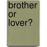Brother Or Lover? door Agnes Barton