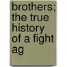 Brothers; The True History Of A Fight Ag door Horace Annesley Vachell
