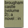 Brougham Castle (Volume 2); A Novel : In by Jane Harvey