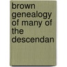 Brown Genealogy Of Many Of The Descendan door Cyrus Henry Brown