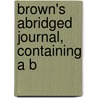 Brown's Abridged Journal, Containing A B door George S. Brown