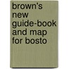 Brown's New Guide-Book And Map For Bosto door General Books