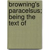 Browning's Paracelsus; Being The Text Of door Robert Browining