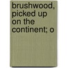 Brushwood, Picked Up On The Continent; O door Orville Horwitz