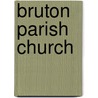 Bruton Parish Church by General Books