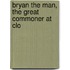 Bryan The Man, The Great Commoner At Clo