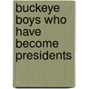 Buckeye Boys Who Have Become Presidents door Susan. Rennick