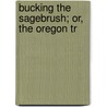 Bucking The Sagebrush; Or, The Oregon Tr by Charles John Steedman