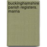 Buckinghamshire Parish Registers. Marria door Phillimore Co