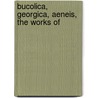 Bucolica, Georgica, Aeneis, The Works Of door Virgil
