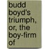 Budd Boyd's Triumph, Or, The Boy-Firm Of