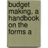 Budget Making, A Handbook On The Forms A