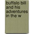 Buffalo Bill And His Adventures In The W