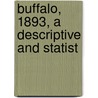 Buffalo, 1893, A Descriptive And Statist door George Milroy Bailey