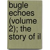 Bugle Echoes (Volume 2); The Story Of Il by Bryner