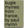 Bugle Rhymes From France, By Paul Myron door Paul Myron Linebarger
