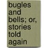 Bugles And Bells; Or, Stories Told Again