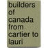 Builders Of Canada From Cartier To Lauri