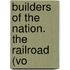 Builders Of The Nation. The Railroad (Vo
