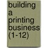 Building A Printing Business (1-12)