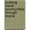 Building Moral Communities Through Drama by Betty Jane Wagner