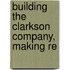 Building The Clarkson Company, Making Re