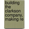 Building The Clarkson Company, Making Re door John Robert Clarkson