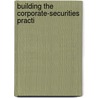 Building The Corporate-Securities Practi by Albert Jacob Brown