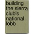 Building The Sierra Club's National Lobb