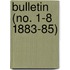 Bulletin (No. 1-8 1883-85)