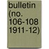 Bulletin (No. 106-108 1911-12)