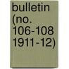 Bulletin (No. 106-108 1911-12) by United States. Entomology