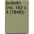 Bulletin (No. 143 V. 4 (1948))
