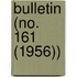 Bulletin (No. 161 (1956))