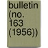 Bulletin (No. 163 (1956))