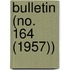 Bulletin (No. 164 (1957))