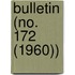Bulletin (No. 172 (1960))