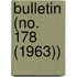 Bulletin (No. 178 (1963))