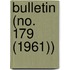 Bulletin (No. 179 (1961))