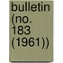 Bulletin (No. 183 (1961))