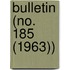 Bulletin (No. 185 (1963))
