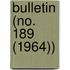 Bulletin (No. 189 (1964))