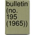 Bulletin (No. 195 (1965))