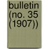 Bulletin (No. 35 (1907))