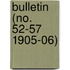 Bulletin (No. 52-57 1905-06)